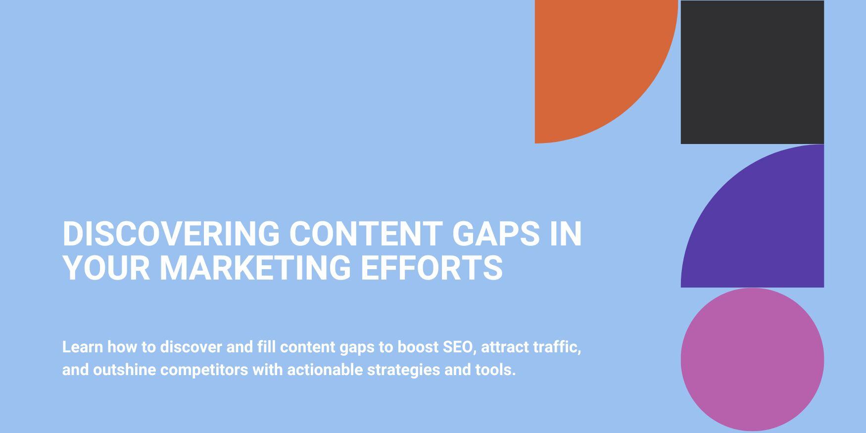 Discovering Content Gaps In Your Marketing Efforts